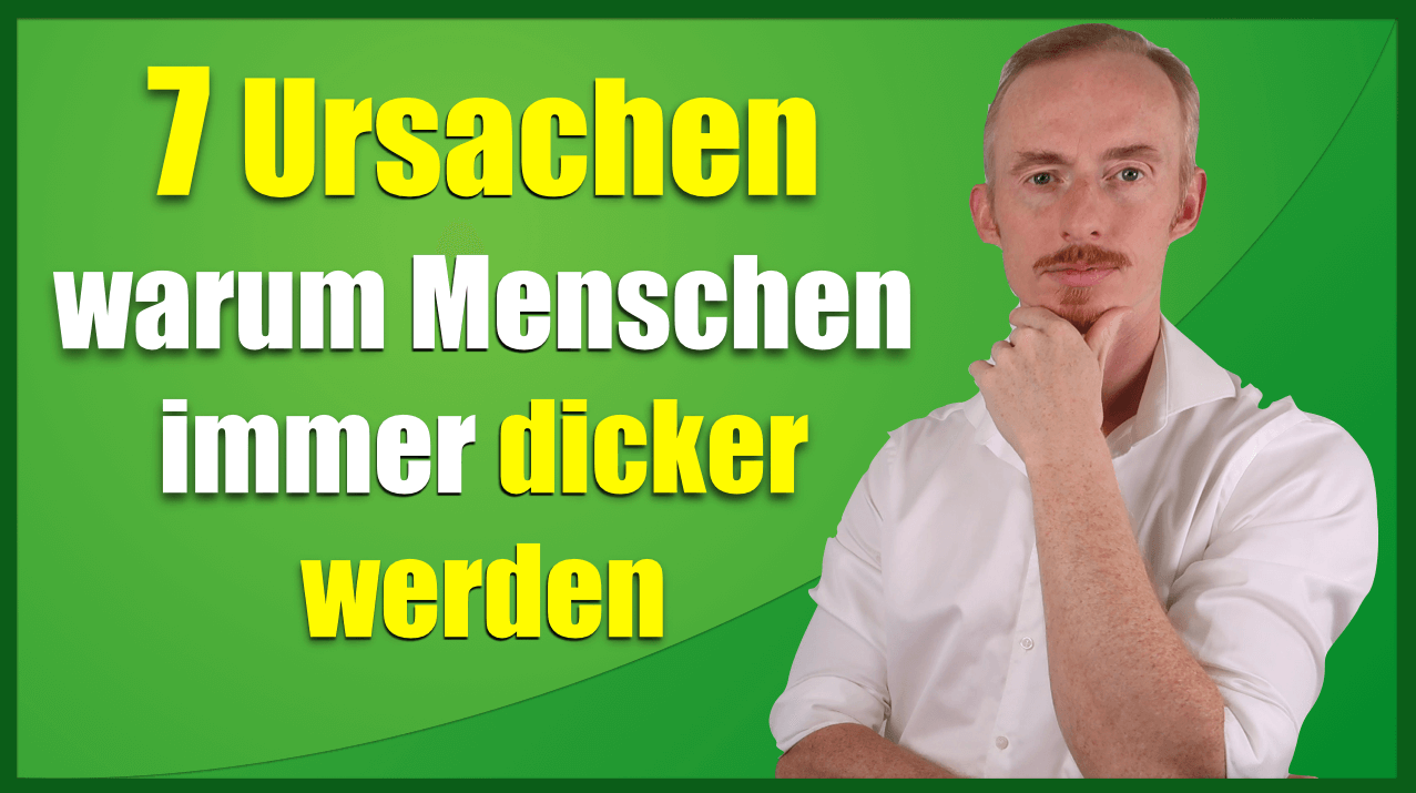Die 7 Ursachen warum Menschen immer dicker werden
