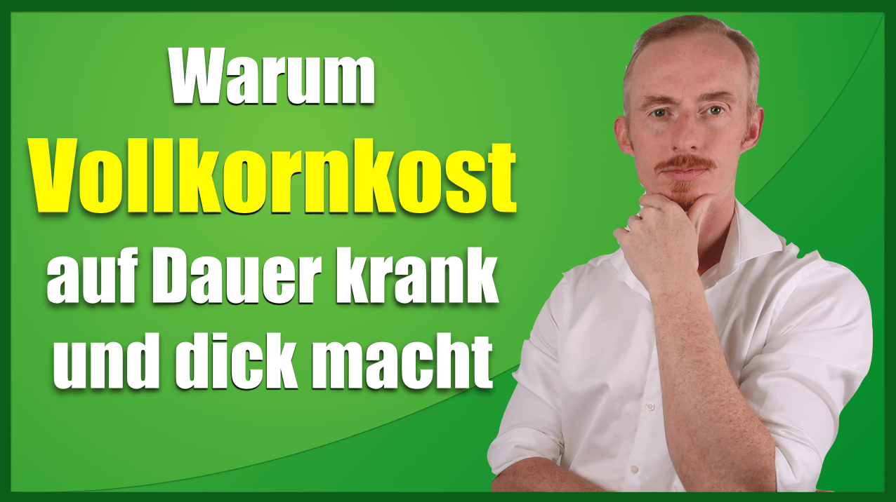 Warum Vollkornkost auf Dauer krank und dick macht