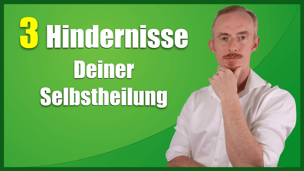 3 Hindernisse Deiner Selbstheilung