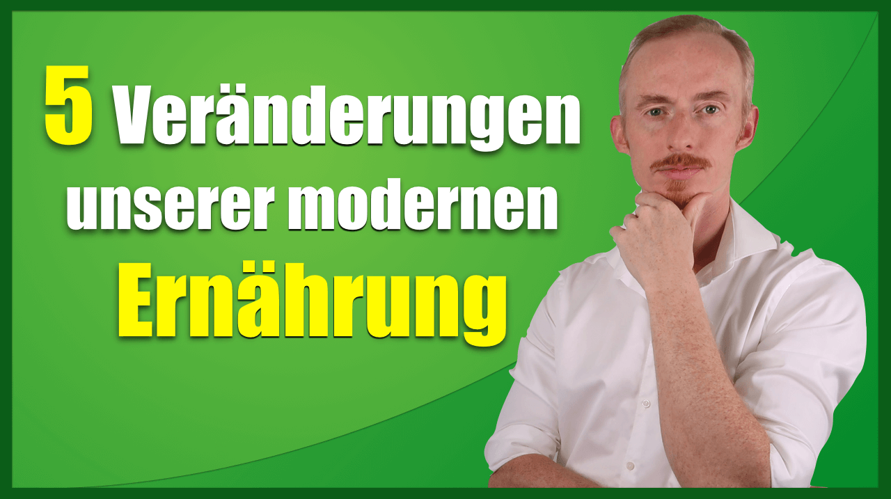 Die 5 fundamentalen Veränderungen unserer modernen Ernährung Die 5 fundamentalen Veränderungen unserer modernen Ernährung